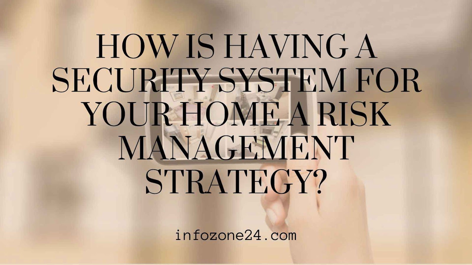 Home Security Systems: The Ultimate Risk Management Strategy for Homeowners